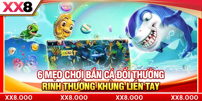 6 Mẹo Chơi Bắn Cá Đổi Thưởng Rinh Thưởng Khủng Liền Tay