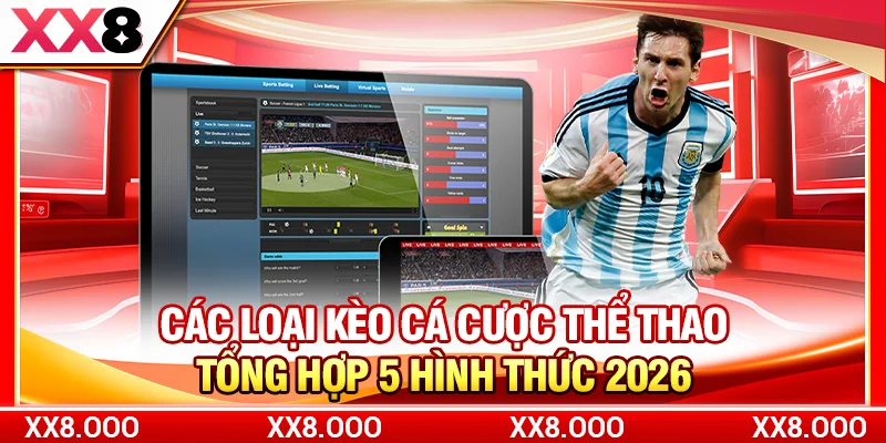 Các Loại Kèo Cá Cược Thể Thao | Tổng Hợp 5 Hình Thức 2026
