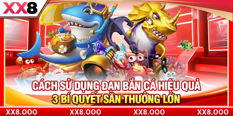 Cách Sử Dụng Đạn Bắn Cá Hiệu Quả - 3 Bí Quyết Săn Thưởng Lớn
