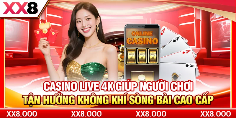Casino live 4K giúp người chơi tận hưởng không khí sòng bài cao cấp