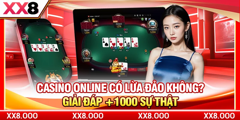 Casino Online Có Lừa Đảo Không? Giải Đáp +1000 Sự Thật