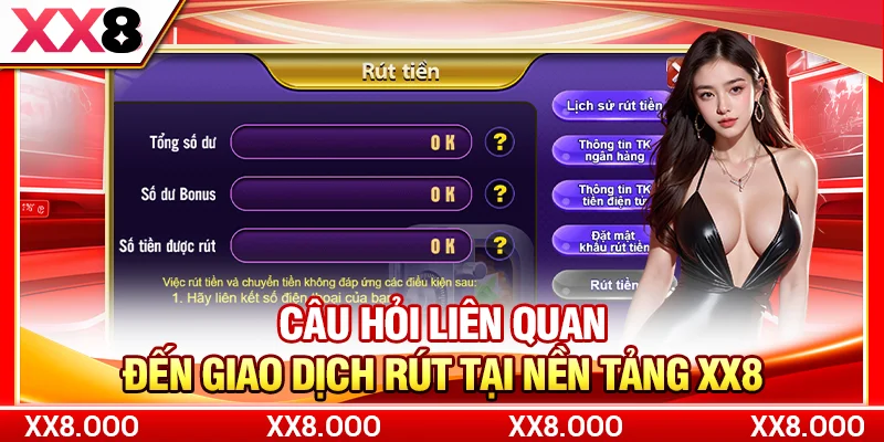 Câu hỏi liên quan đến giao dịch rút tại nền tảng XX8