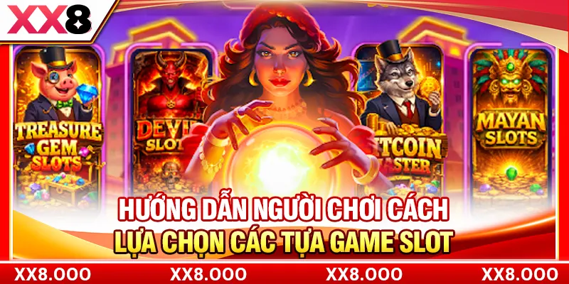 Hướng dẫn người chơi cách lựa chọn các tựa game slot