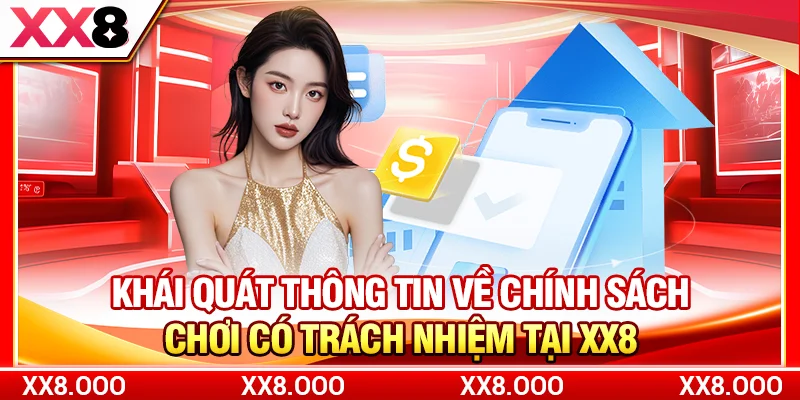 Khái quát thông tin về chính sách chơi có trách nhiệm tại XX8