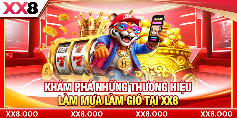 Khám phá những thương hiệu làm mưa làm gió tại XX8
