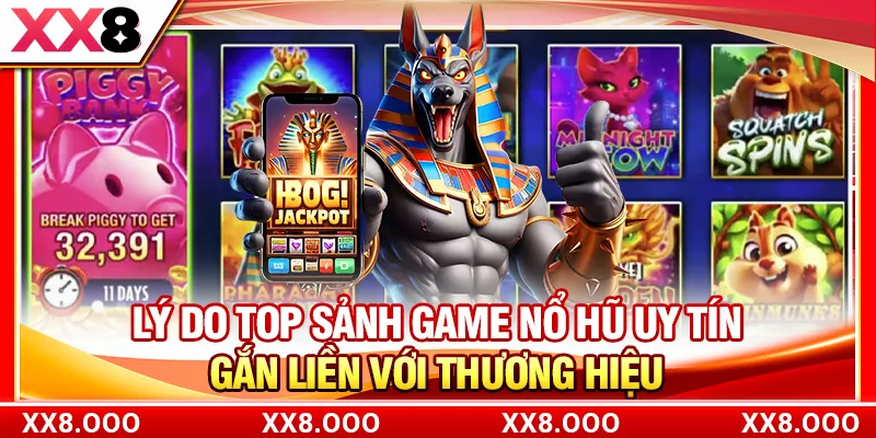 Lý do top sảnh game nổ hũ uy tín gắn liền với thương hiệu