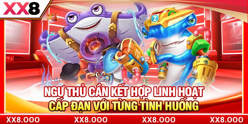 Ngư thủ cần kết hợp linh hoạt cấp đạn với từng tình huống