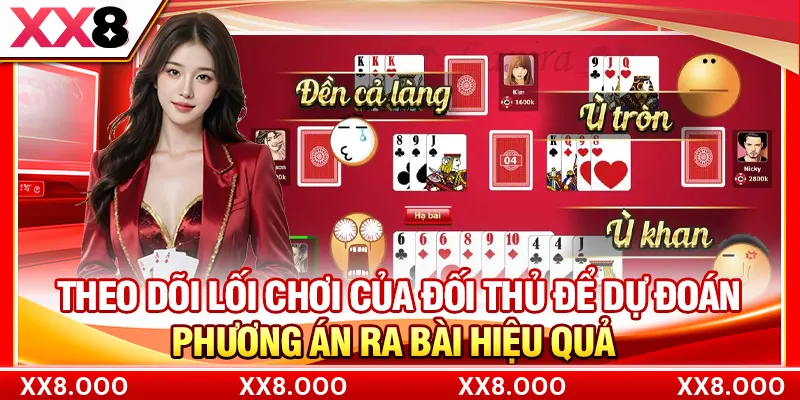 Theo dõi lối chơi của đối thủ để dự đoán phương án ra bài hiệu quả