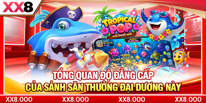 Tổng quan độ đẳng cấp của sảnh săn thưởng đại dương này