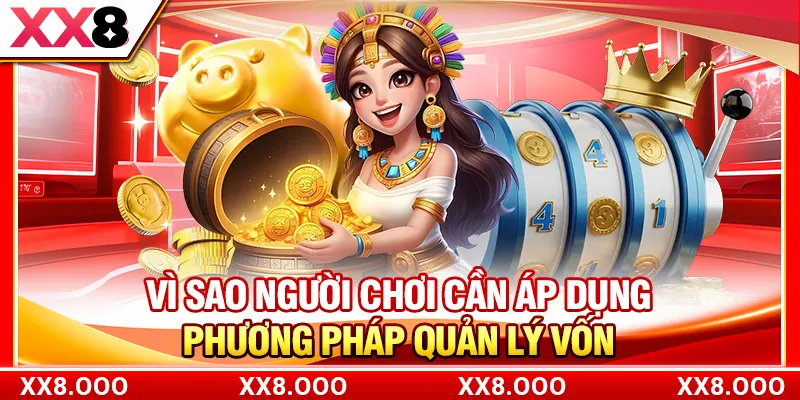 Vì sao người chơi cần áp dụng phương pháp quản lý vốn