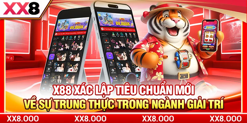 X88 xác lập tiêu chuẩn mới về sự trung thực trong ngành giải trí